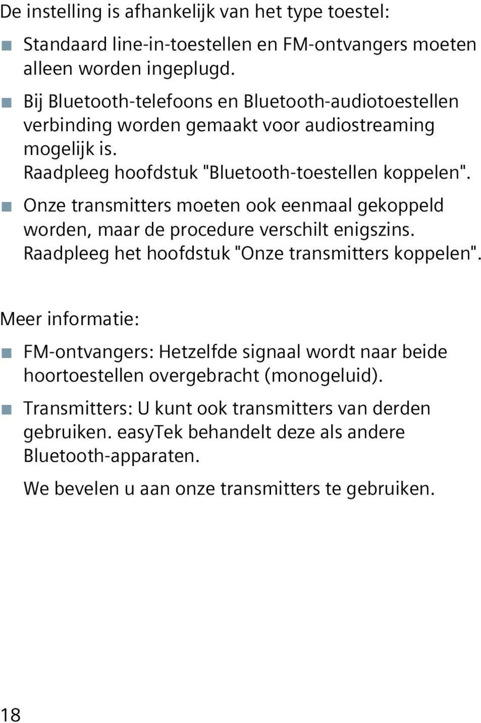 Onze transmitters moeten ook eenmaal gekoppeld worden, maar de procedure verschilt enigszins. Raadpleeg het hoofdstuk "Onze transmitters koppelen".