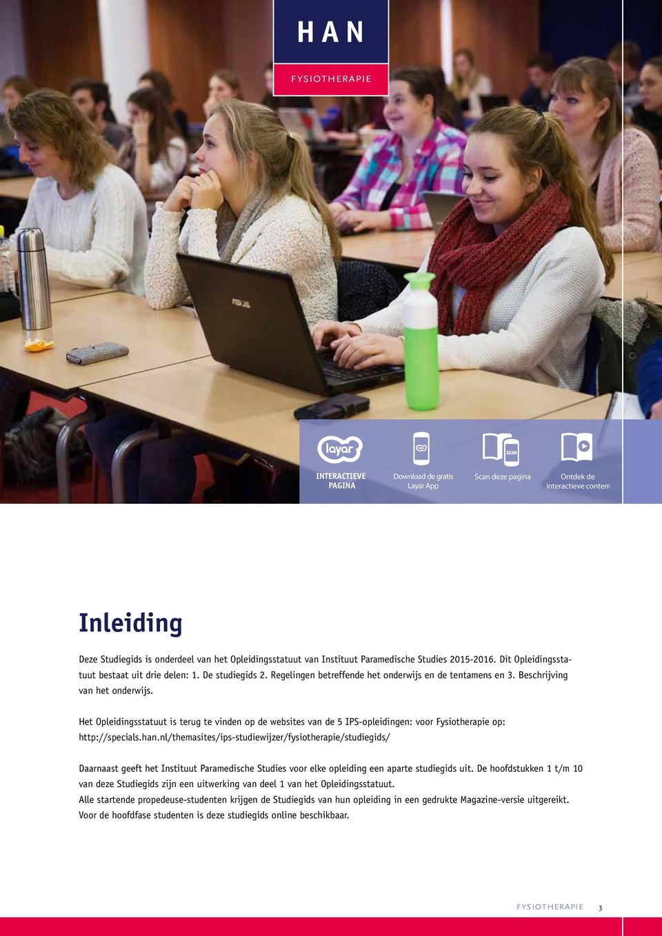 Het Opleidingsstatuut is terug te vinden op de websites van de 5 IPS-opleidingen: voor Fysiotherapie op: http://specials.han.