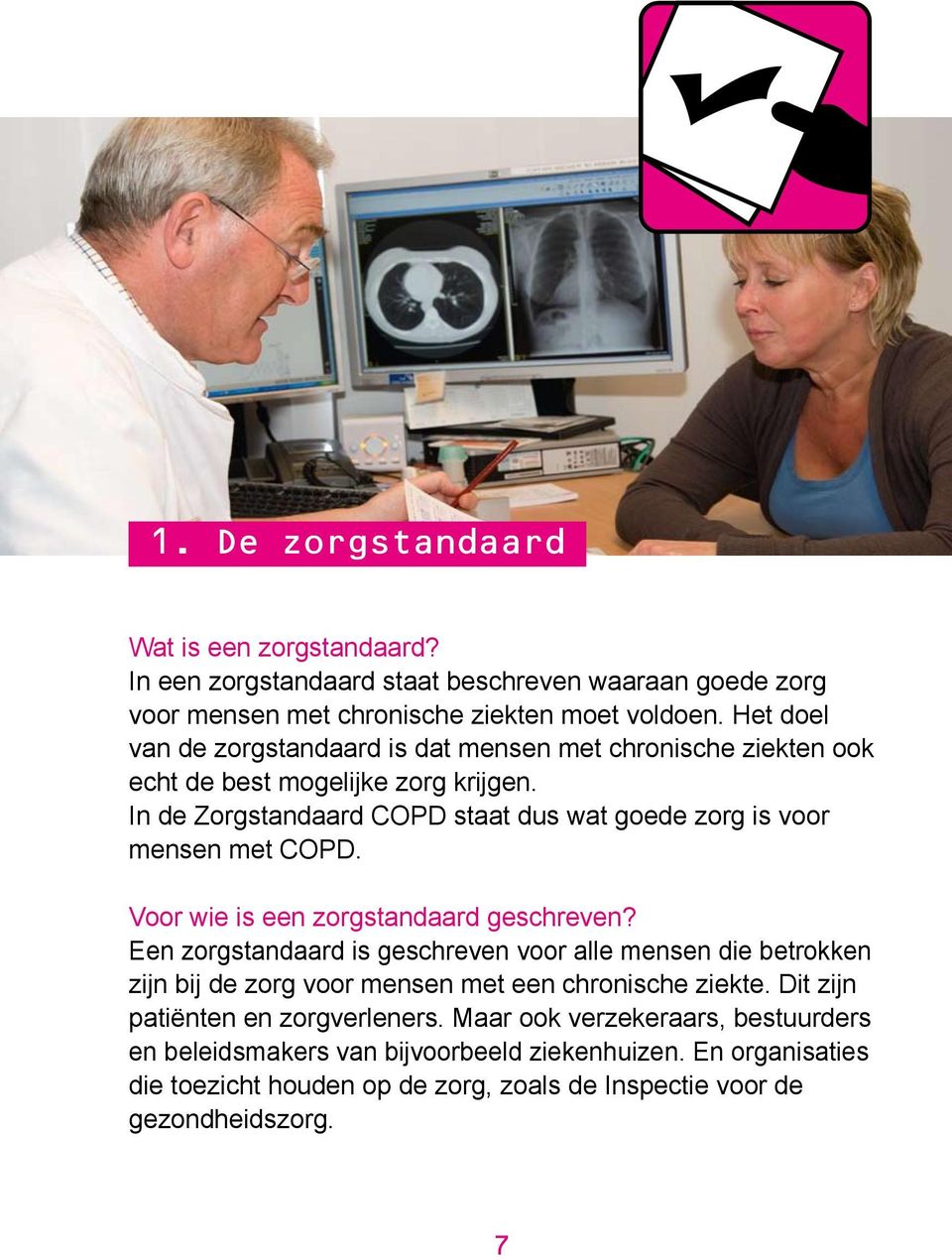 In de Zorgstandaard COPD staat dus wat goede zorg is voor mensen met COPD. Voor wie is een zorgstandaard geschreven?