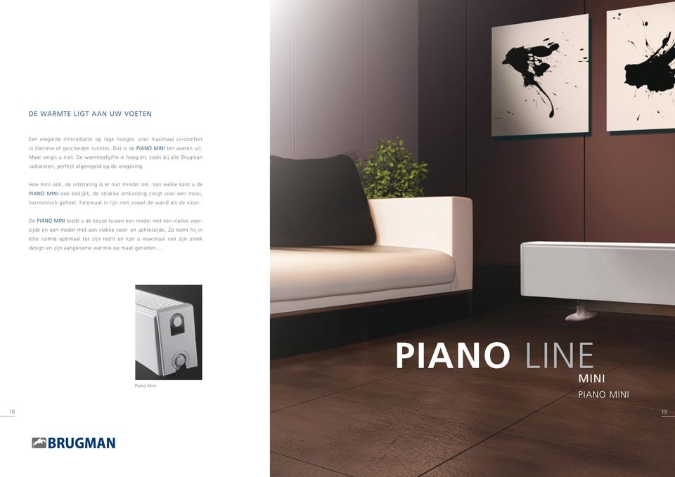 Van welke kant u de PIANO MINI ook bekijkt, de strakke omkasting zorgt voor een mooi, harmonisch geheel, helemaal in lijn met zowel de wand als de vloer.