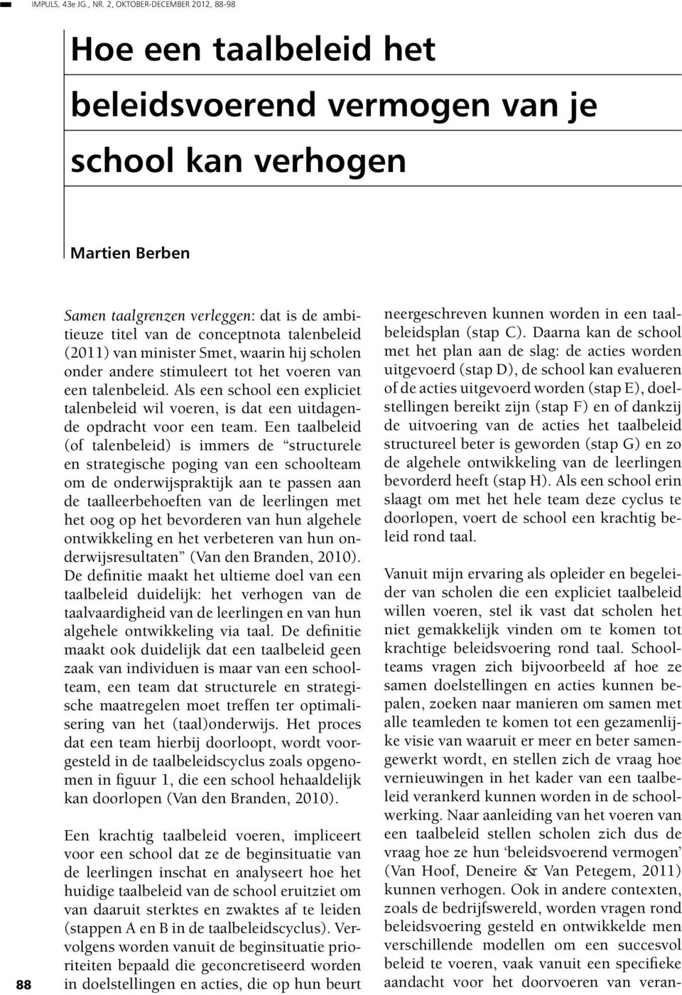 talenbeleid (2011) van minister Smet, waarin hij scholen onder andere stimuleert tot het voeren van een talenbeleid.