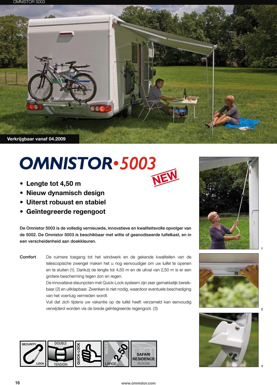 De Omnistor 5003 is beschikbaar met witte of geanodiseerde luifelkast, en in een verscheidenheid aan doekkleuren.