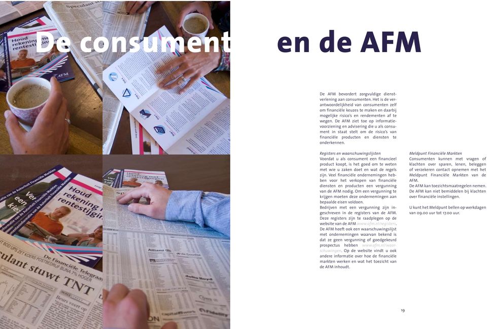 De AFM ziet toe op informatievoorziening en advisering die u als consument in staat stelt om de risico s van financiële producten en diensten te onderkennen.