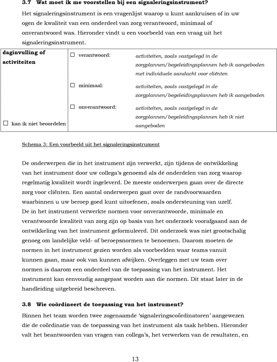 Hieronder vindt u een voorbeeld van een vraag uit het signaleringsinstrument.