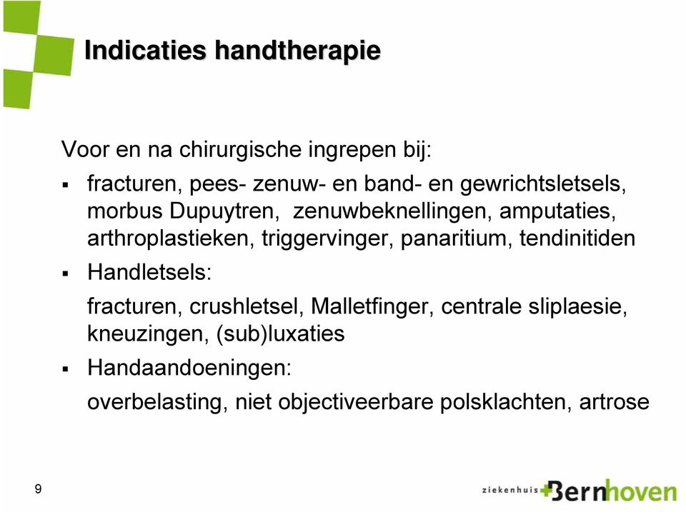 panaritium, tendinitiden Handletsels: fracturen, crushletsel, Malletfinger, centrale sliplaesie,