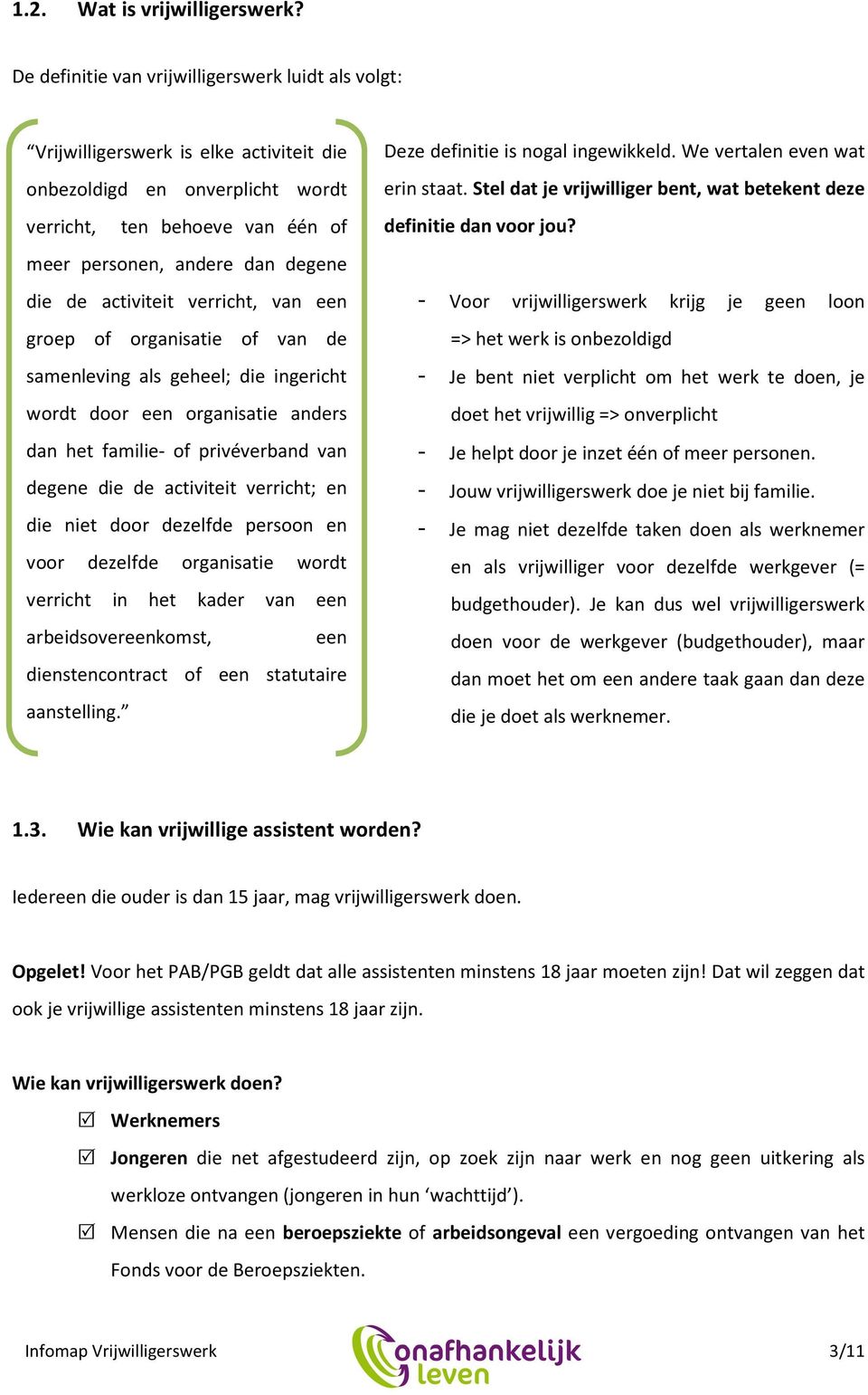 activiteit verricht, van een groep of organisatie of van de samenleving als geheel; die ingericht wordt door een organisatie anders dan het familie- of privéverband van degene die de activiteit