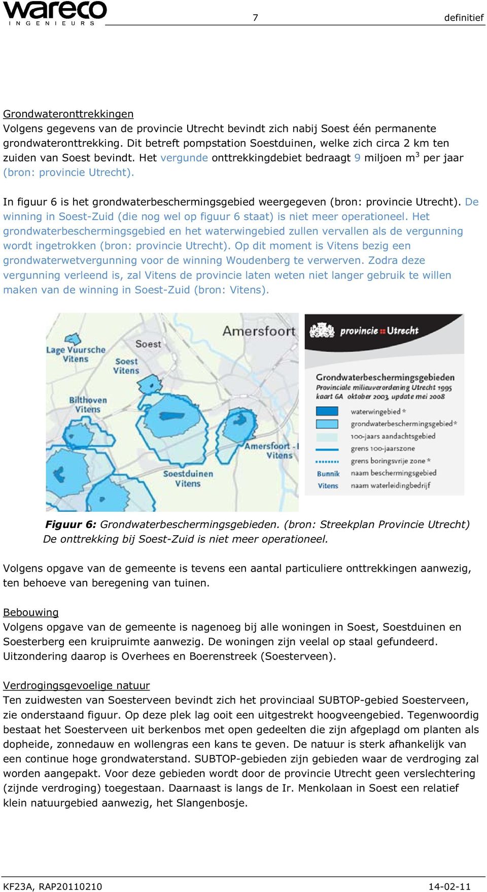 In figuur 6 is het grondwaterbeschermingsgebied weergegeven (bron: provincie Utrecht). De winning in Soest-Zuid (die nog wel op figuur 6 staat) is niet meer operationeel.