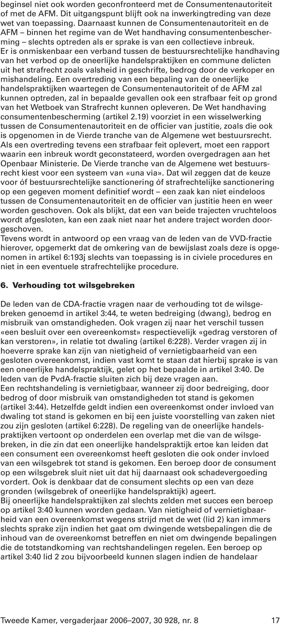 Er is onmiskenbaar een verband tussen de bestuursrechtelijke handhaving van het verbod op de oneerlijke handelspraktijken en commune delicten uit het strafrecht zoals valsheid in geschrifte, bedrog