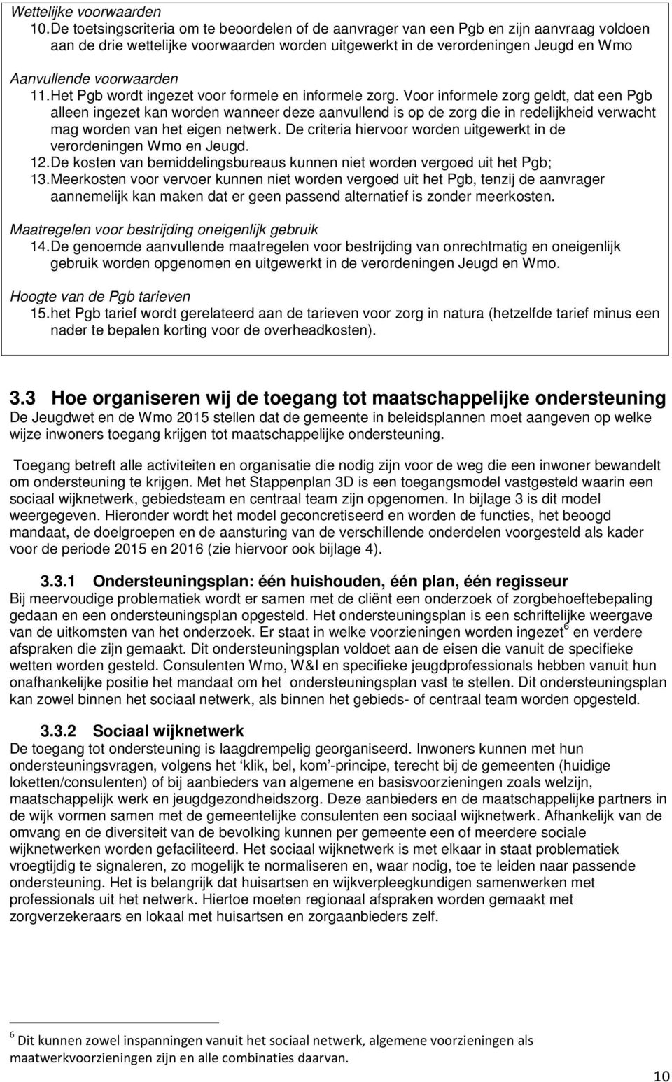 voorwaarden 11. Het Pgb wordt ingezet voor formele en informele zorg.