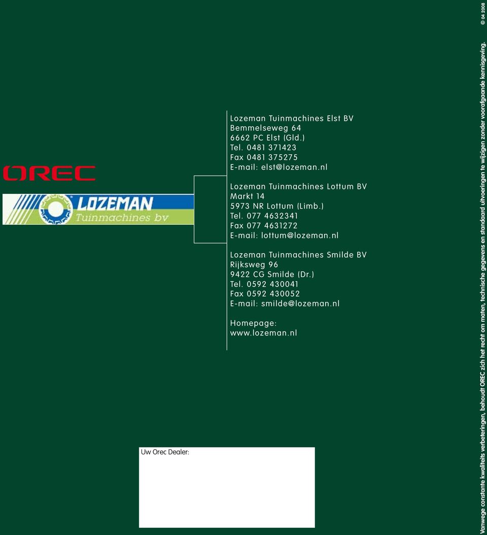 nl Lozeman Tuinmachines Smilde BV Rijksweg 96 9422 CG Smilde (Dr.) Tel. 0592 430041 Fax 0592 430052 E-mail: smilde@lozeman.nl Homepage: www.