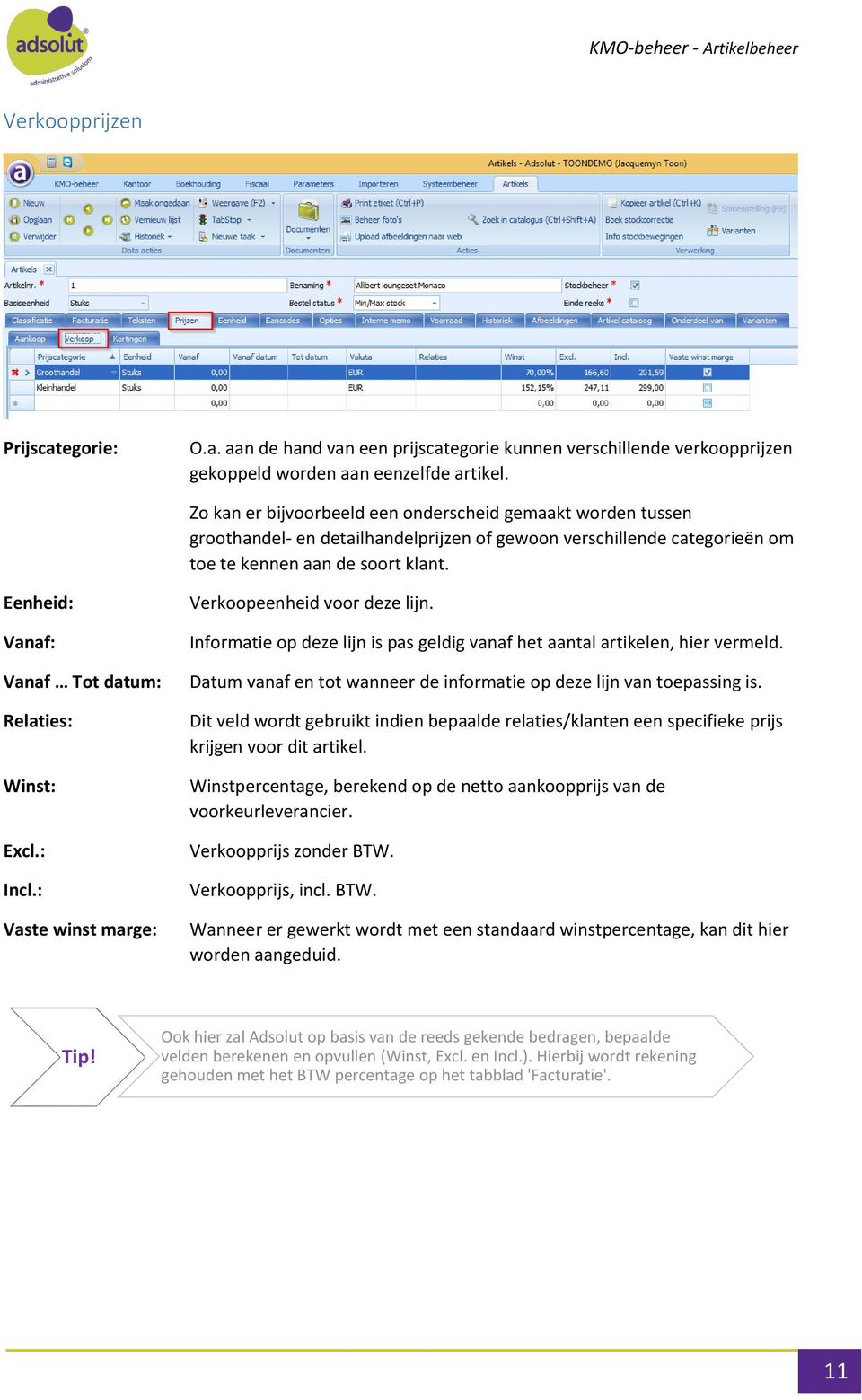 Eenheid: Vanaf: Vanaf Tot datum: Relaties: Winst: Excl.: Incl.: Vaste winst marge: Verkoopeenheid voor deze lijn. Informatie op deze lijn is pas geldig vanaf het aantal artikelen, hier vermeld.