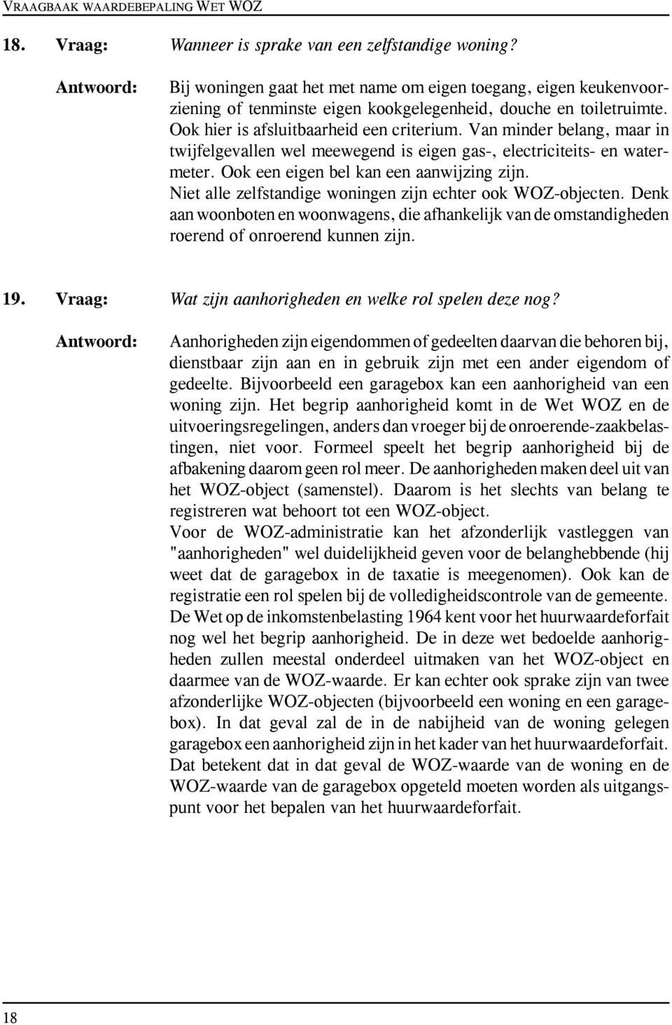 Van minder belang, maar in twijfelgevallen wel meewegend is eigen gas-, electriciteits- en watermeter. Ook een eigen bel kan een aanwijzing zijn.