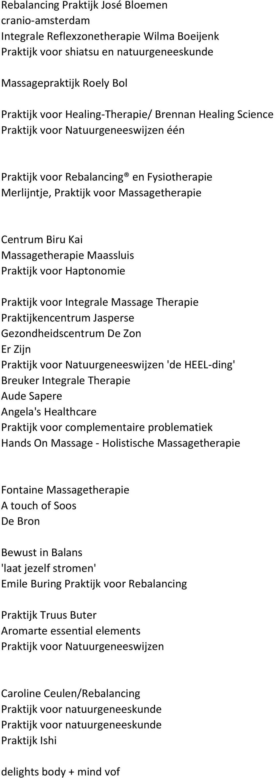 voor Haptonomie Praktijk voor Integrale Massage Therapie Praktijkencentrum Jasperse Gezondheidscentrum De Zon Er Zijn Praktijk voor Natuurgeneeswijzen 'de HEEL-ding' Breuker Integrale Therapie Aude