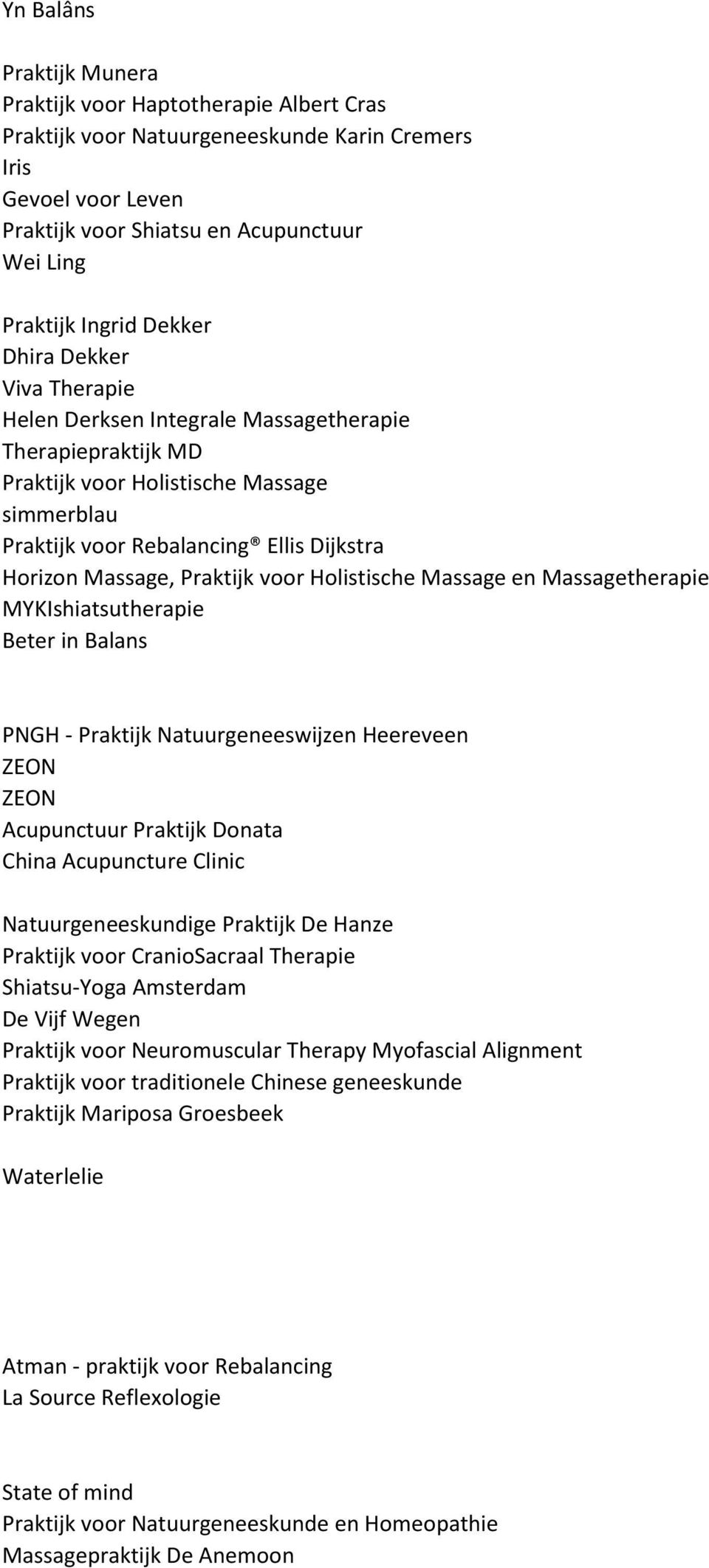 Praktijk voor Holistische Massage en Massagetherapie MYKIshiatsutherapie Beter in Balans PNGH - Praktijk Natuurgeneeswijzen Heereveen ZEON ZEON Acupunctuur Praktijk Donata China Acupuncture Clinic