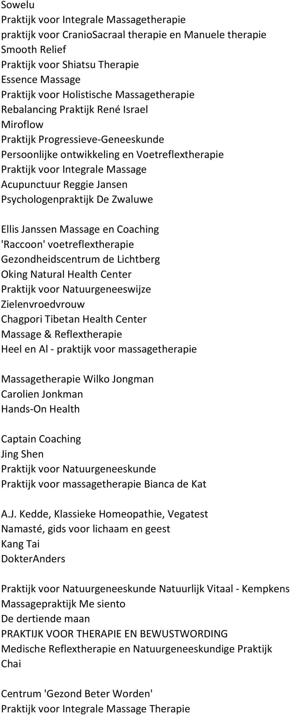 Psychologenpraktijk De Zwaluwe Ellis Janssen Massage en Coaching 'Raccoon' voetreflextherapie Gezondheidscentrum de Lichtberg Oking Natural Health Center Praktijk voor Natuurgeneeswijze