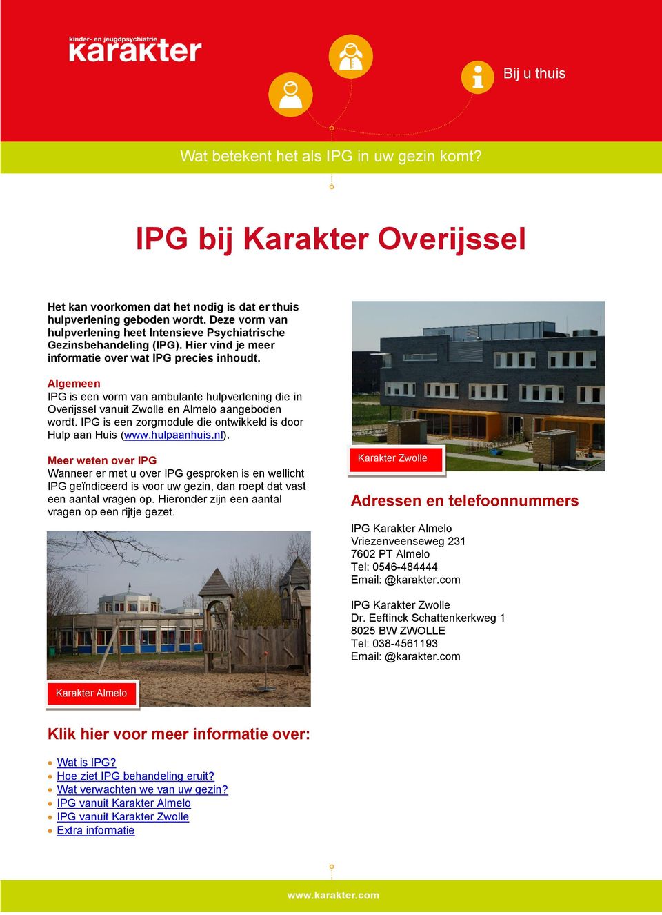 Algemeen IPG is een vorm van ambulante hulpverlening die in Overijssel vanuit Zwolle en Almelo aangeboden wordt. IPG is een zorgmodule die ontwikkeld is door Hulp aan Huis (www.hulpaanhuis.nl).
