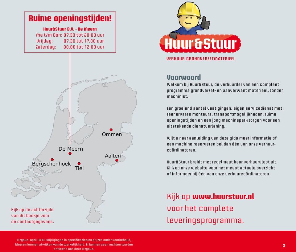 De Meern Bergschenhoek Tiel Ommen Aalten Een groeiend aantal vestigingen, eigen servicedienst met zeer ervaren monteurs, transportmogelijkheden, ruime openingstijden en een jong machinepark zorgen