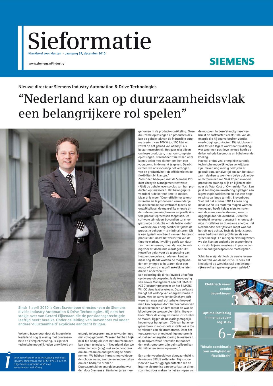 nl/industry Nieuwe directeur Siemens Industry Automation & Drive Technologies Nederland kan op duurzaamheidsvlak een belangrijkere rol spelen Sinds 1 april 2010 is Gert Bravenboer directeur van de