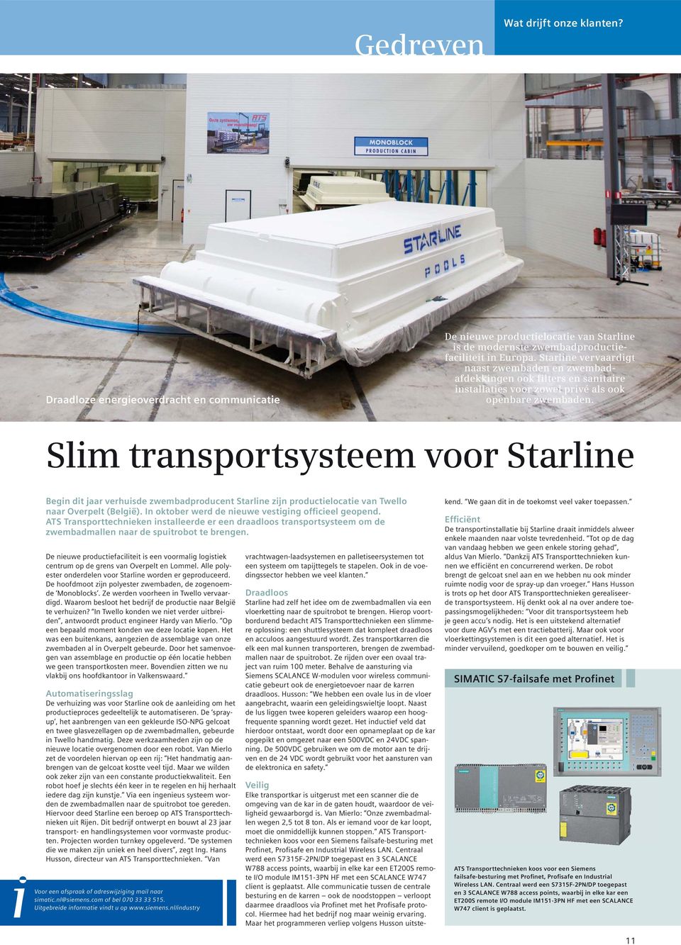Slim transportsysteem voor Starline Begin dit jaar verhuisde zwembadproducent Starline zijn productielocatie van Twello naar Overpelt (België). In oktober werd de nieuwe vestiging officieel geopend.