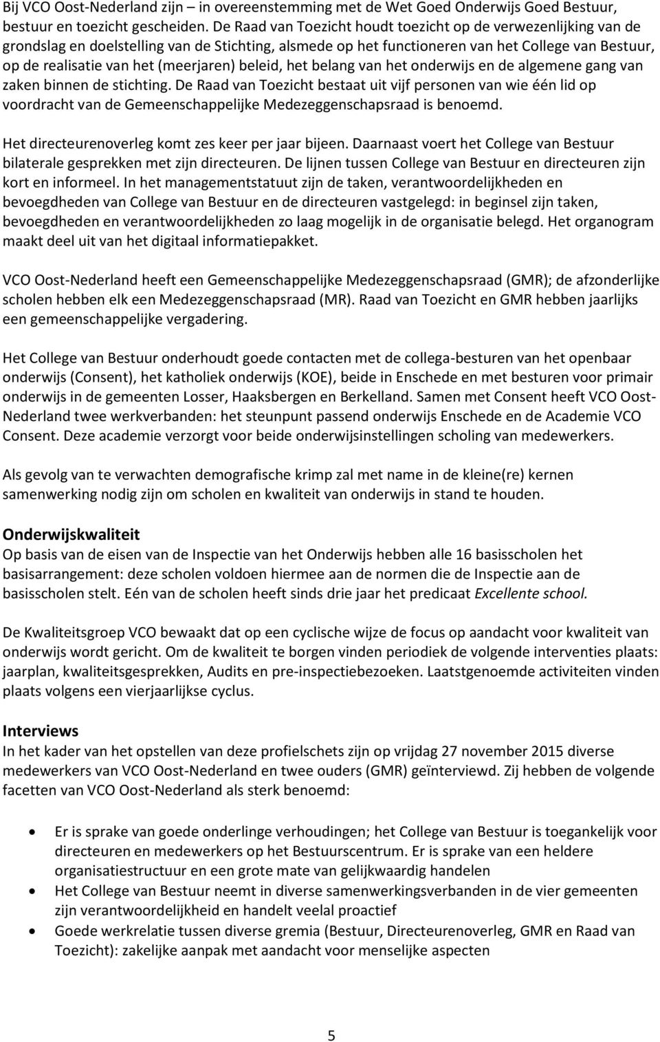 (meerjaren) beleid, het belang van het onderwijs en de algemene gang van zaken binnen de stichting.