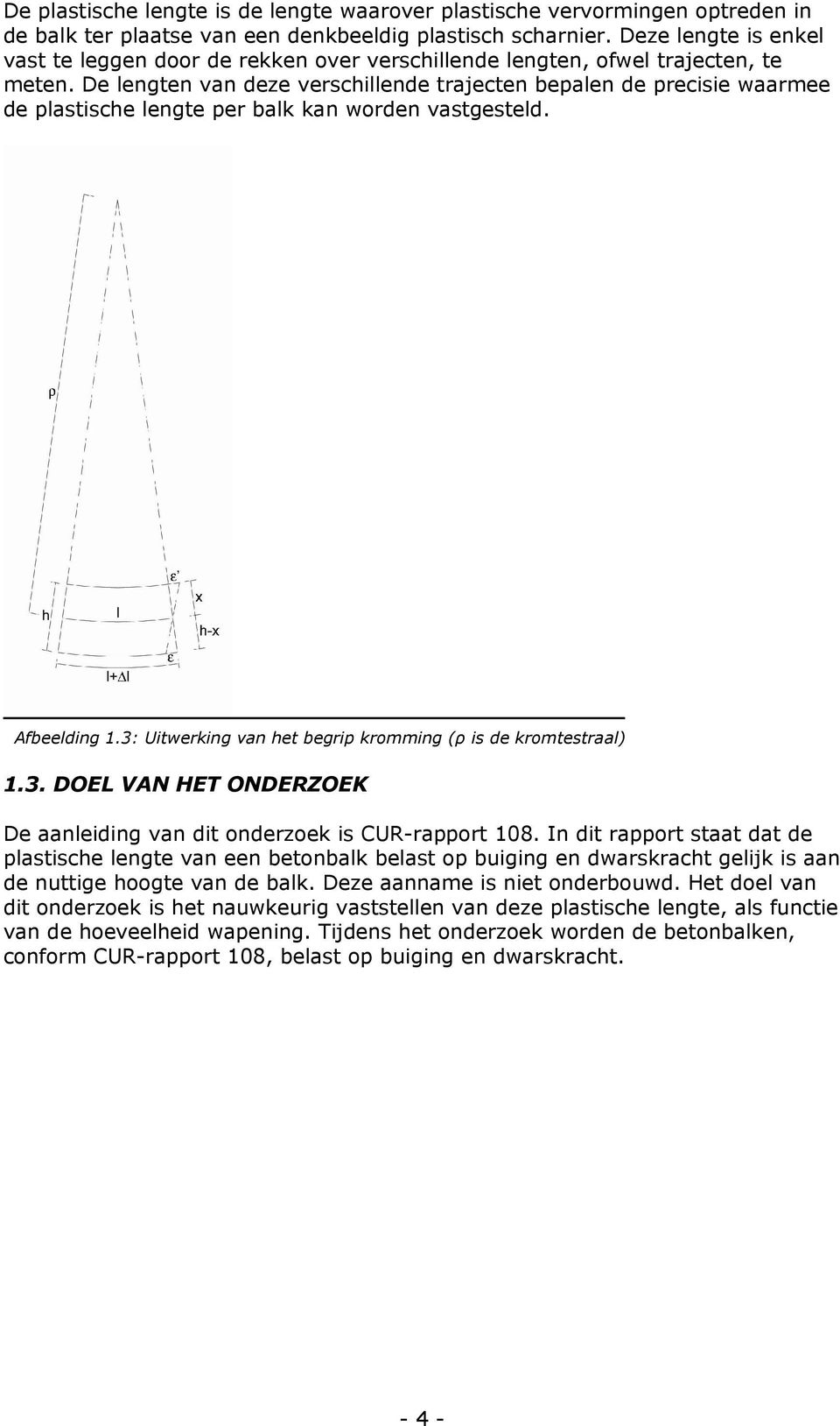 De lengten van deze verschillende trajecten bepalen de precisie waarmee de plastische lengte per balk kan worden vastgesteld. Afbeelding.3: