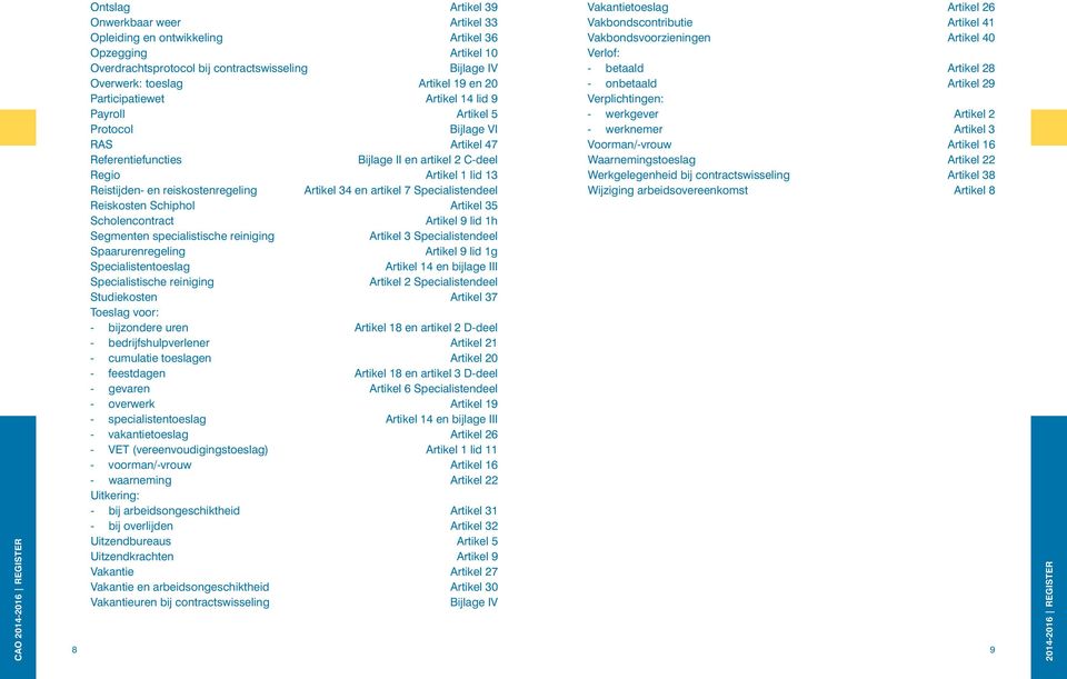 reiskostenregeling Artikel 34 en artikel 7 Specialistendeel Reiskosten Schiphol Artikel 35 Scholencontract Artikel 9 lid 1h Segmenten specialistische reiniging Artikel 3 Specialistendeel