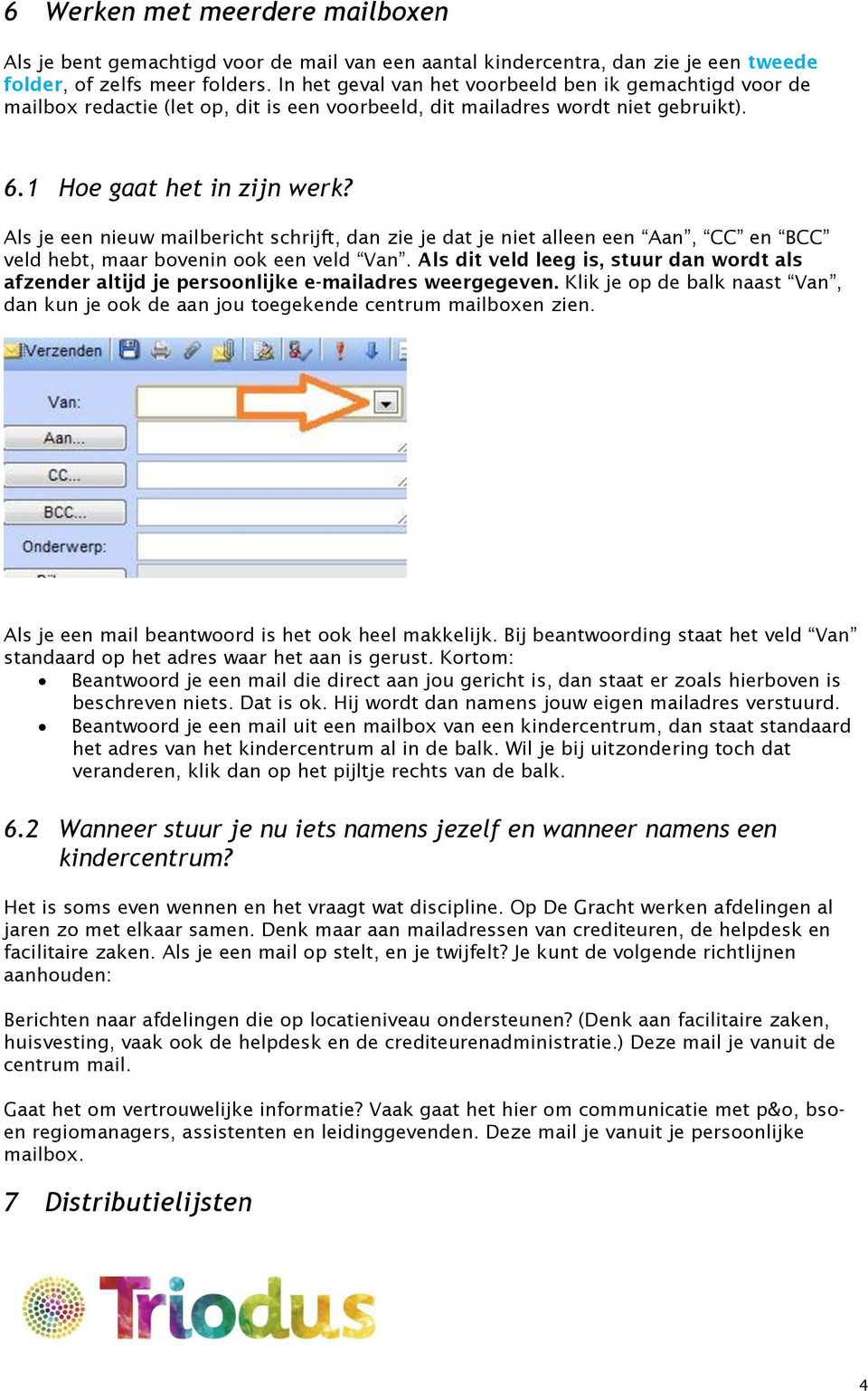 Als je een nieuw mailbericht schrijft, dan zie je dat je niet alleen een Aan, CC en BCC veld hebt, maar bovenin ook een veld Van.