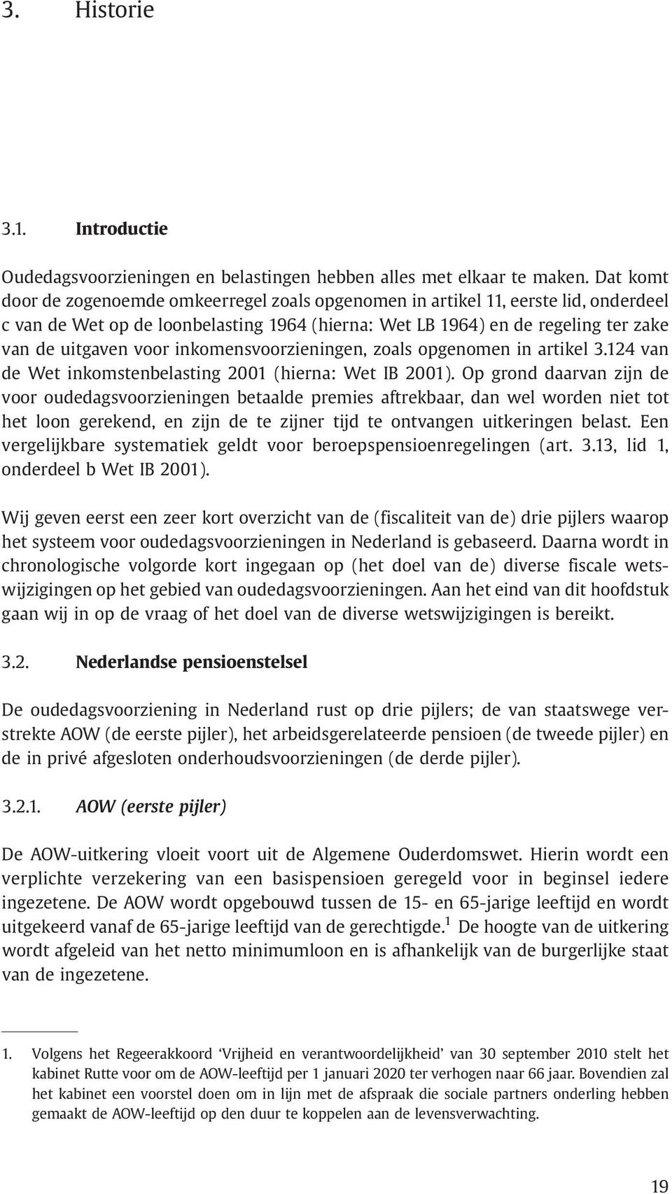 inkomensvoorzieningen, zoals opgenomen in artikel 3.124 van de Wet inkomstenbelasting 2001 (hierna: Wet IB 2001).