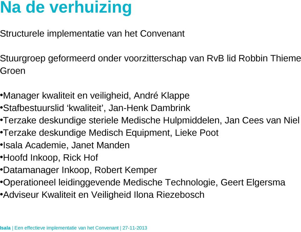 Hulpmiddelen, Jan Cees van Niel Terzake deskundige Medisch Equipment, Lieke Poot Isala Academie, Janet Manden Hoofd Inkoop, Rick Hof