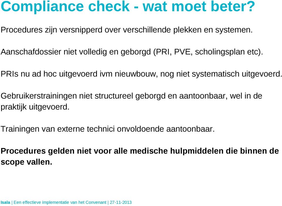 PRIs nu ad hoc uitgevoerd ivm nieuwbouw, nog niet systematisch uitgevoerd.