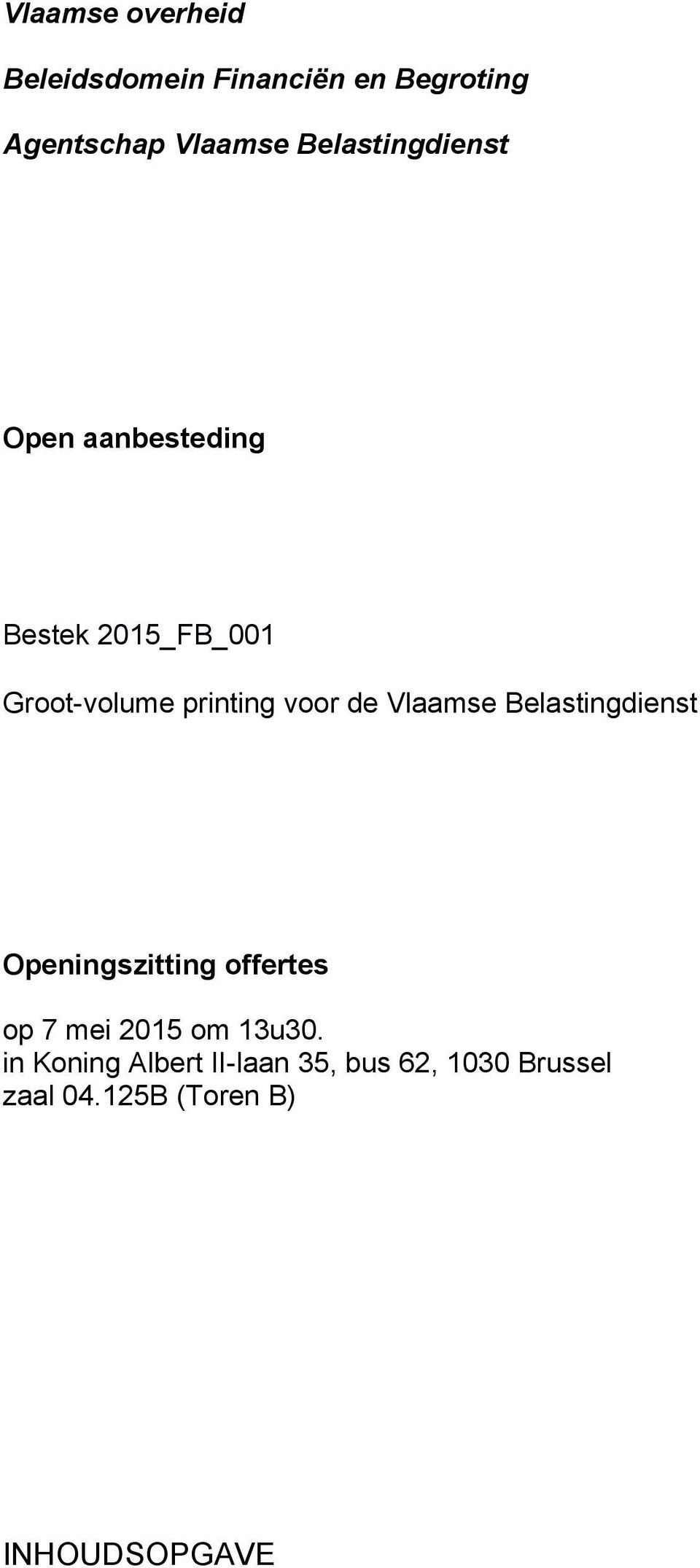 voor de Vlaamse Belastingdienst Openingszitting offertes op 7 mei 2015 om