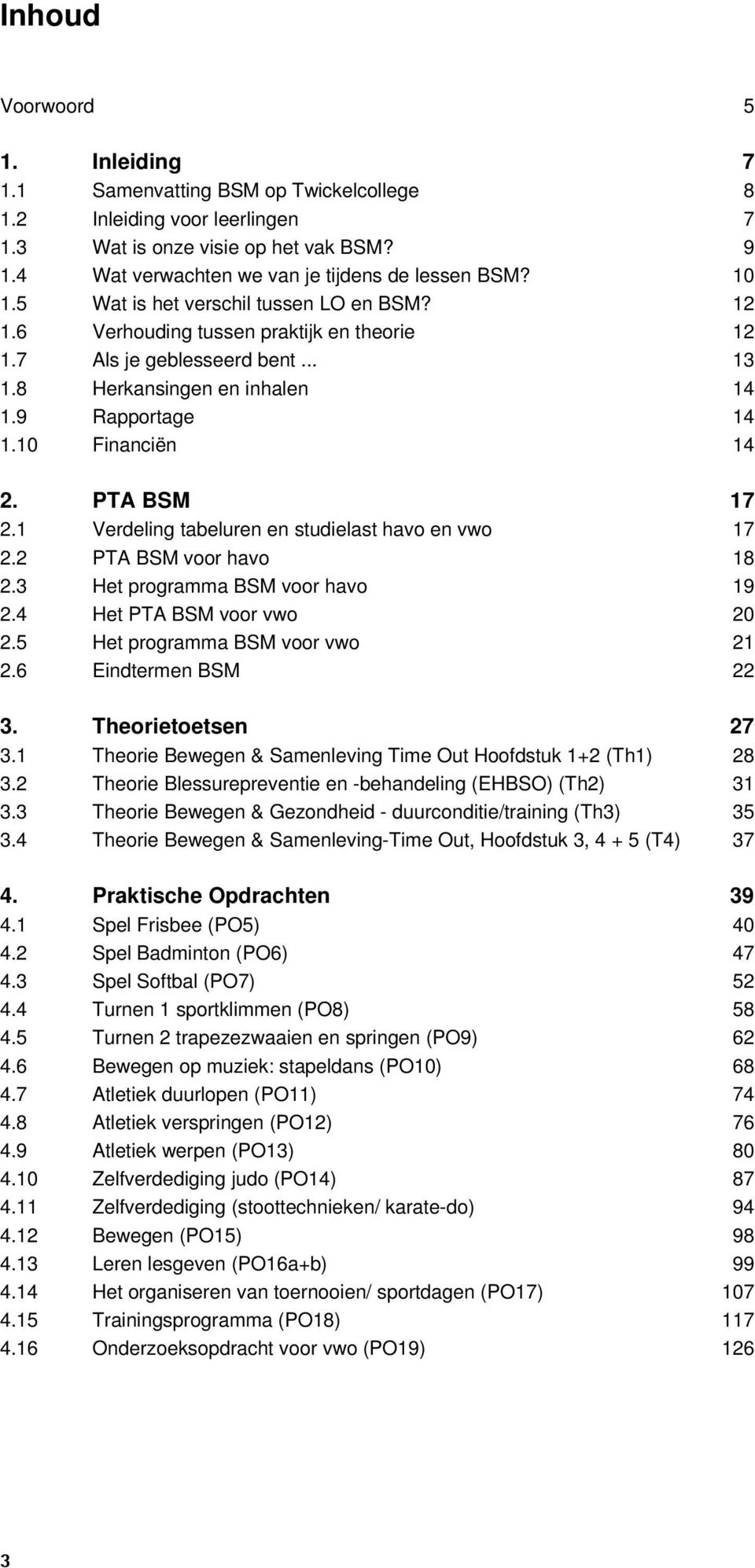 PTA BSM 17 2.1 Verdeling tabeluren en studielast havo en vwo 17 2.2 PTA BSM voor havo 18 2.3 Het programma BSM voor havo 19 2.4 Het PTA BSM voor vwo 20 2.5 Het programma BSM voor vwo 21 2.