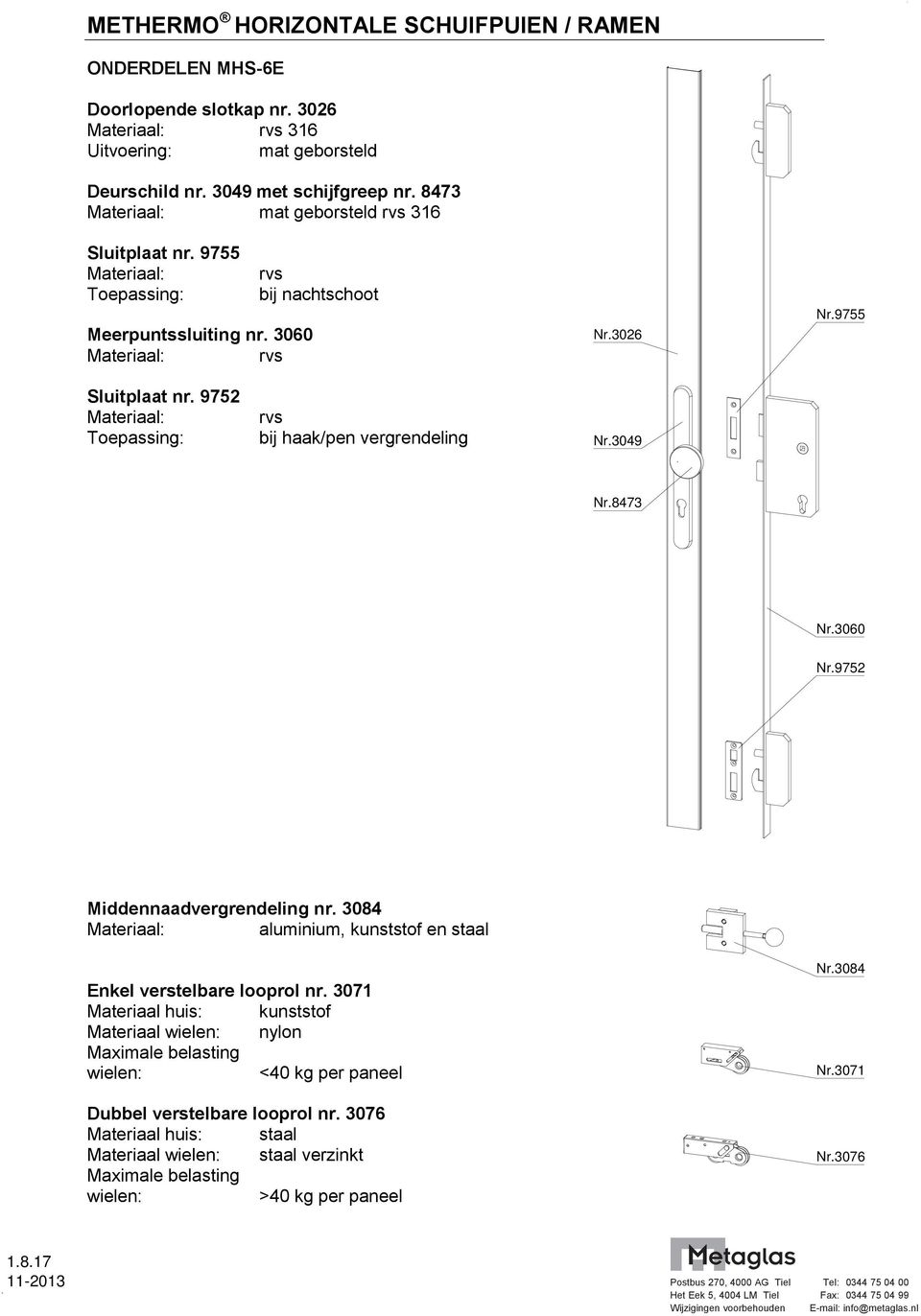 3049 Nr.8473 Nr.3060 Nr.9752 Middennaadvergrendeling nr. 3084 aluminium, kunststof en staal Enkel verstelbare looprol nr.