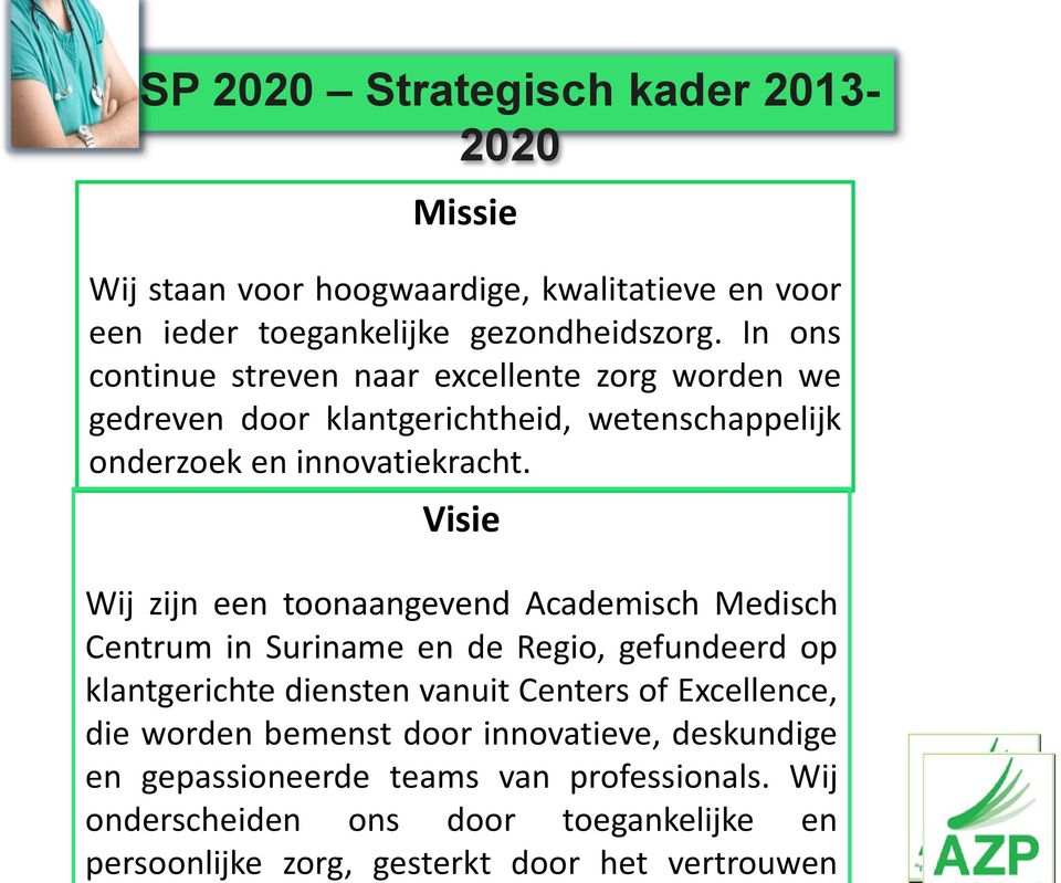 Wij onderscheiden ons door toegankelijke en persoonlijke zorg, gesterkt door het vertrouwen SP 2020 Strategisch kader 2013-2020 Missie Wij staan voor