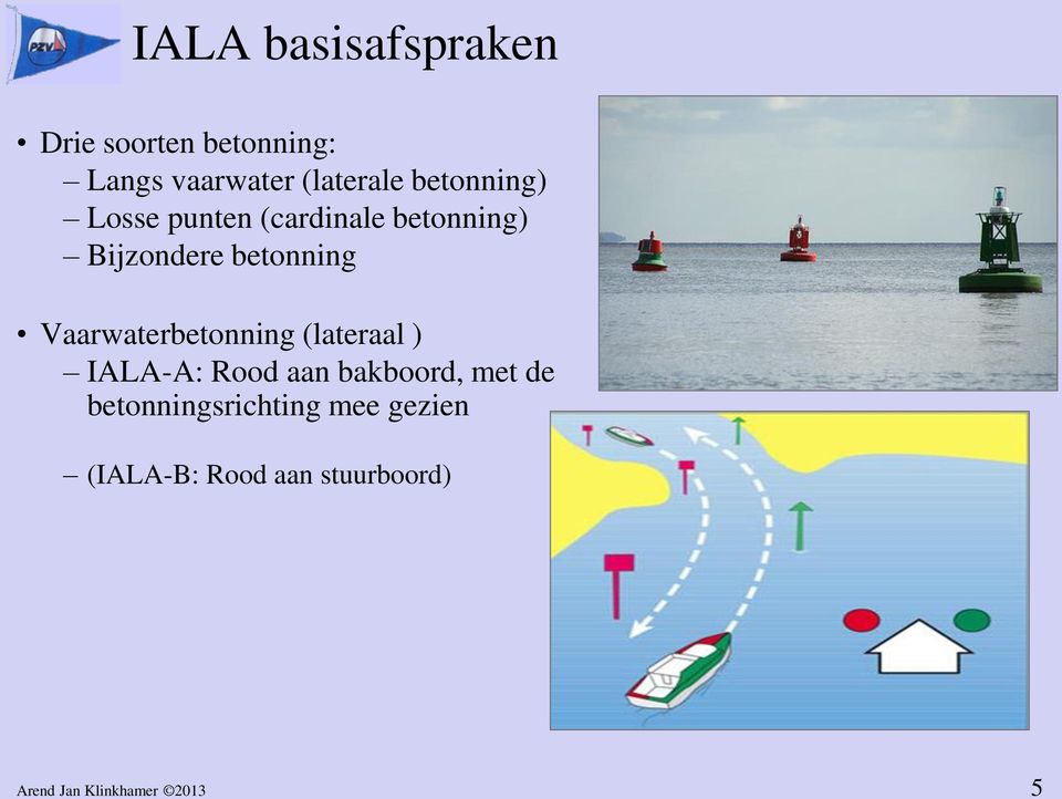 Vaarwaterbetonning (lateraal ) IALA-A: Rood aan bakboord, met de