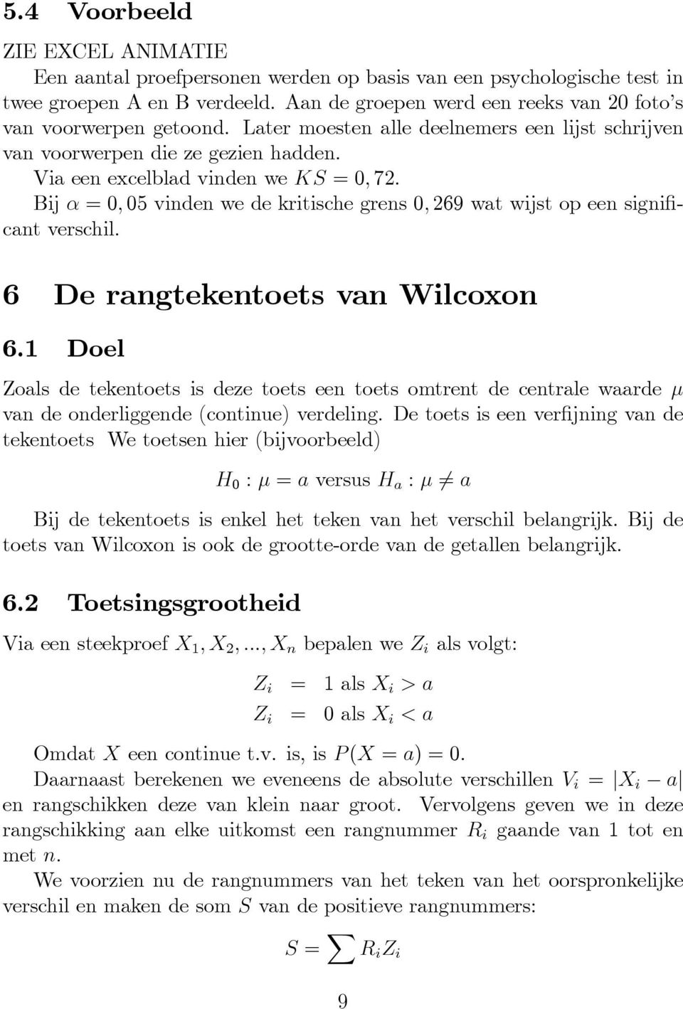 Bij = 0; 05 vinden we de kritische grens 0; 269 wat wijst op een signi - cant verschil: 6 De rangtekentoets van Wilcoxon 6.