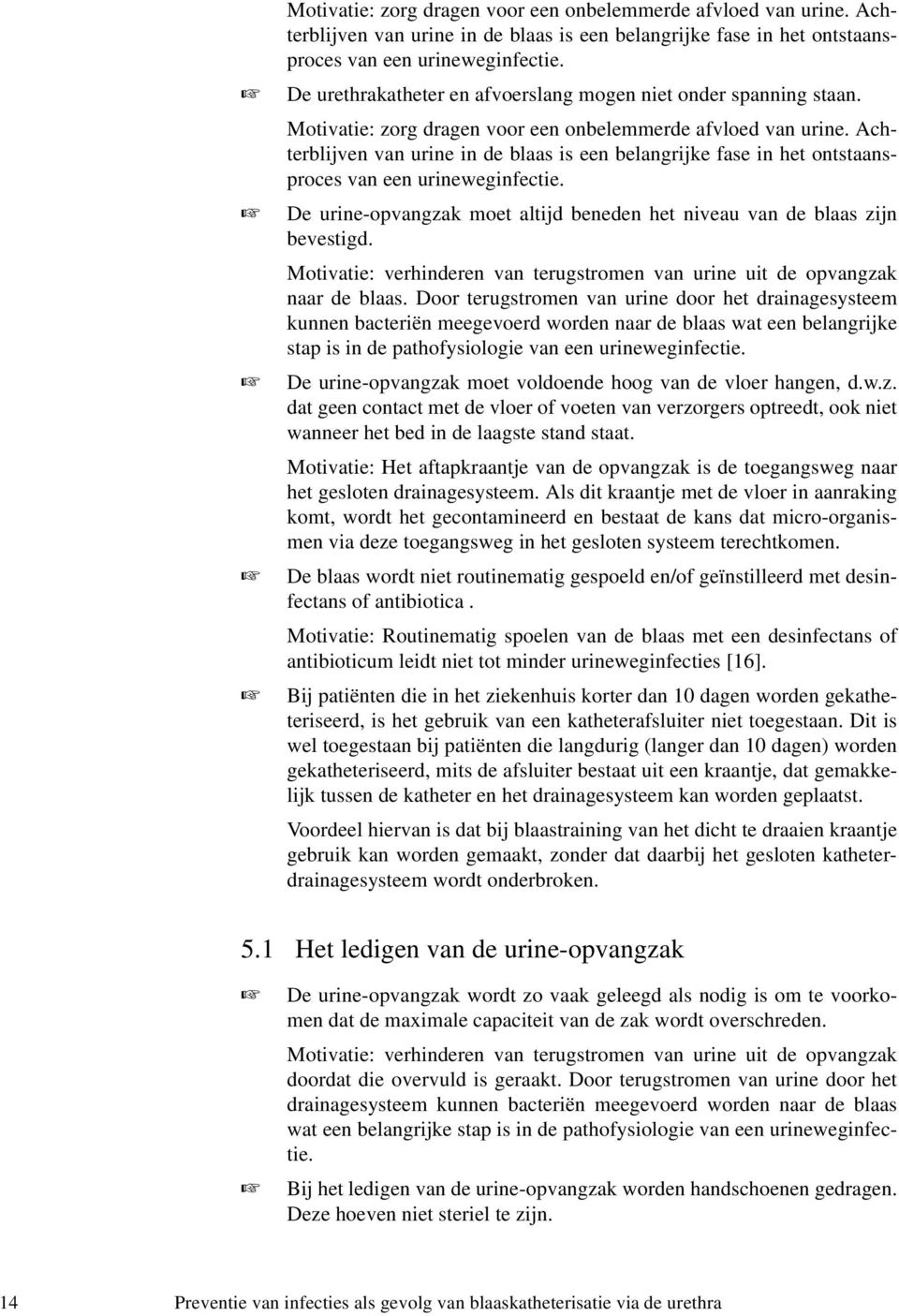 Motivatie: verhinderen van terugstromen van urine uit de opvangzak naar de blaas.