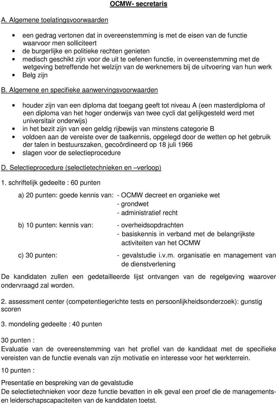 voor de uit te oefenen functie, in overeenstemming met de wetgeving betreffende het welzijn van de werknemers bij de uitvoering van hun werk Belg zijn B.