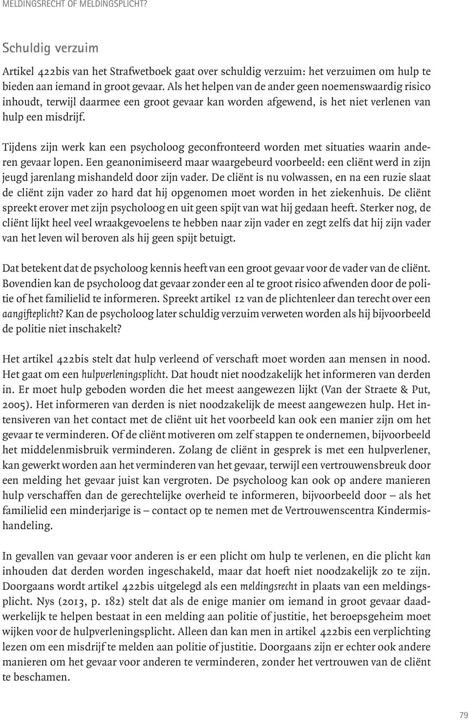 Tijdens zijn werk kan een psycholoog geconfronteerd worden met situaties waarin anderen gevaar lopen.