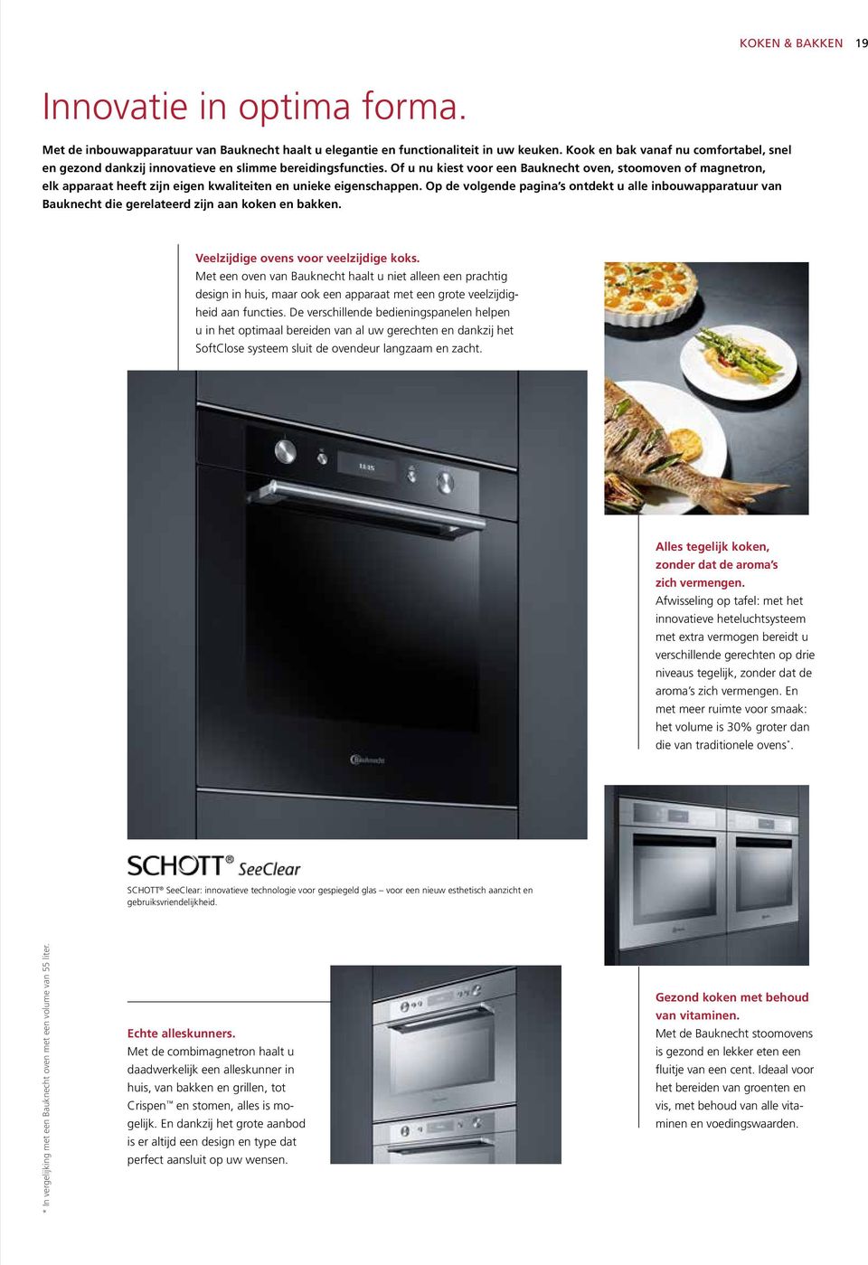 Of u nu kiest voor een Bauknecht oven, stoomoven of magnetron, elk apparaat heeft zijn eigen kwaliteiten en unieke eigenschappen.