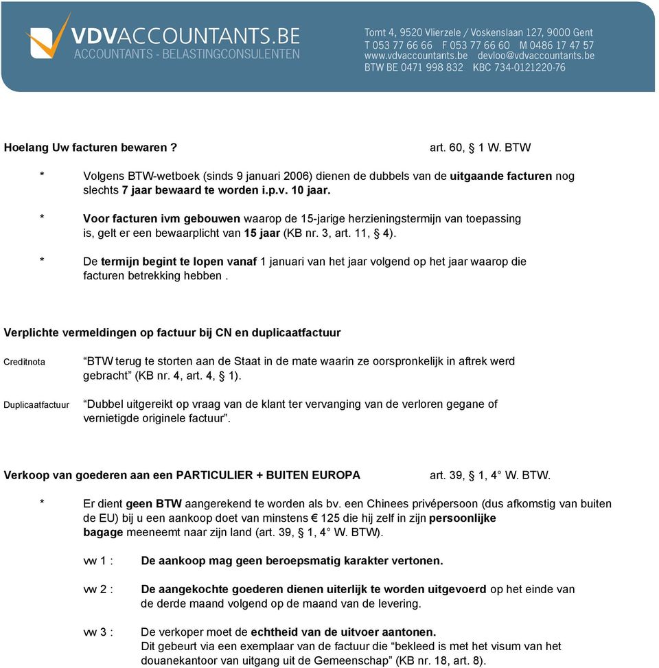 * De termijn begint te lopen vanaf 1 januari van het jaar volgend op het jaar waarop die facturen betrekking hebben.