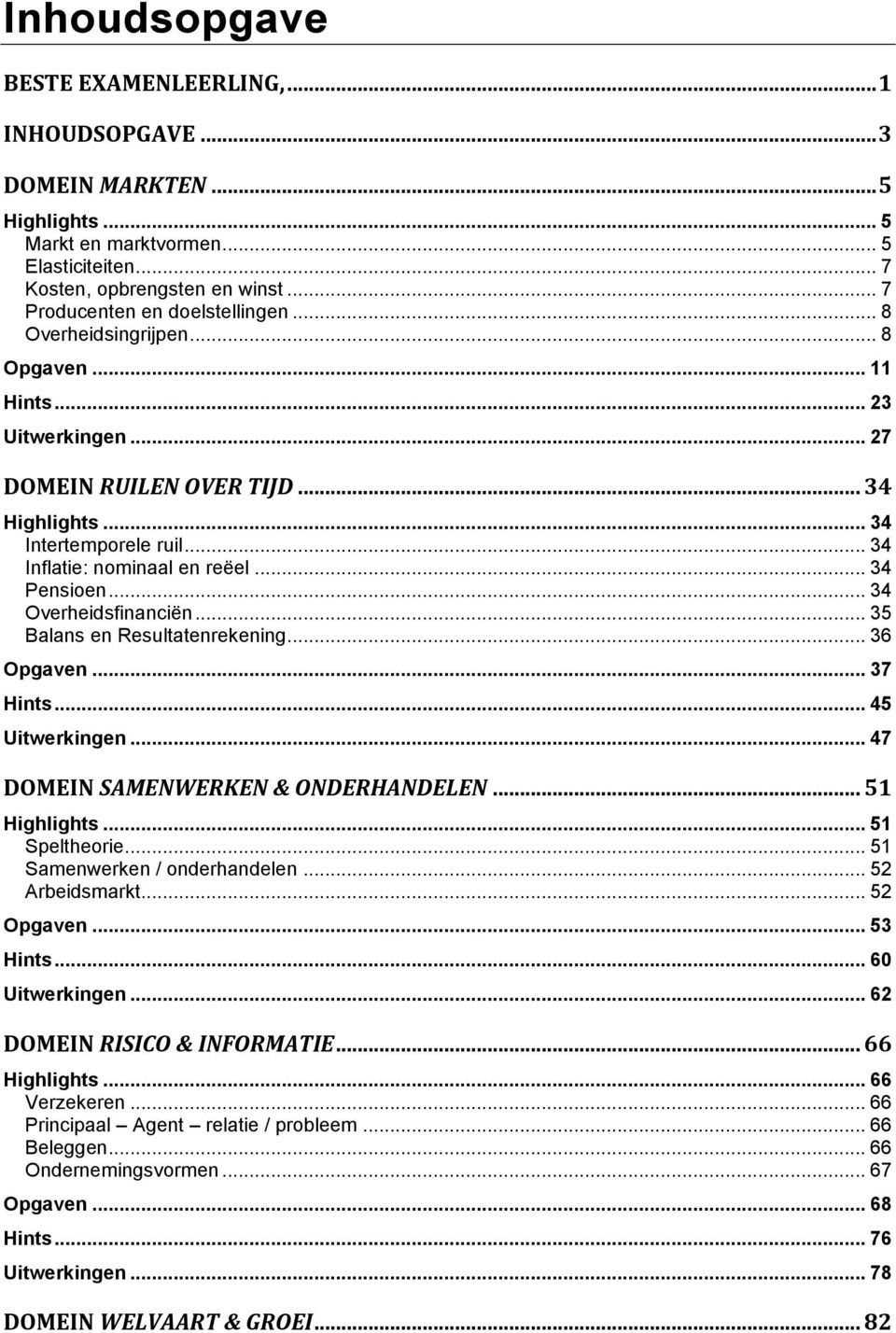 .. 34 Inflatie: nominaal en reëel... 34 Pensioen... 34 Overheidsfinanciën... 35 Balans en Resultatenrekening... 36 Opgaven... 37 Hints... 45 Uitwerkingen... 47 DOMEIN SAMENWERKEN & ONDERHANDELEN.