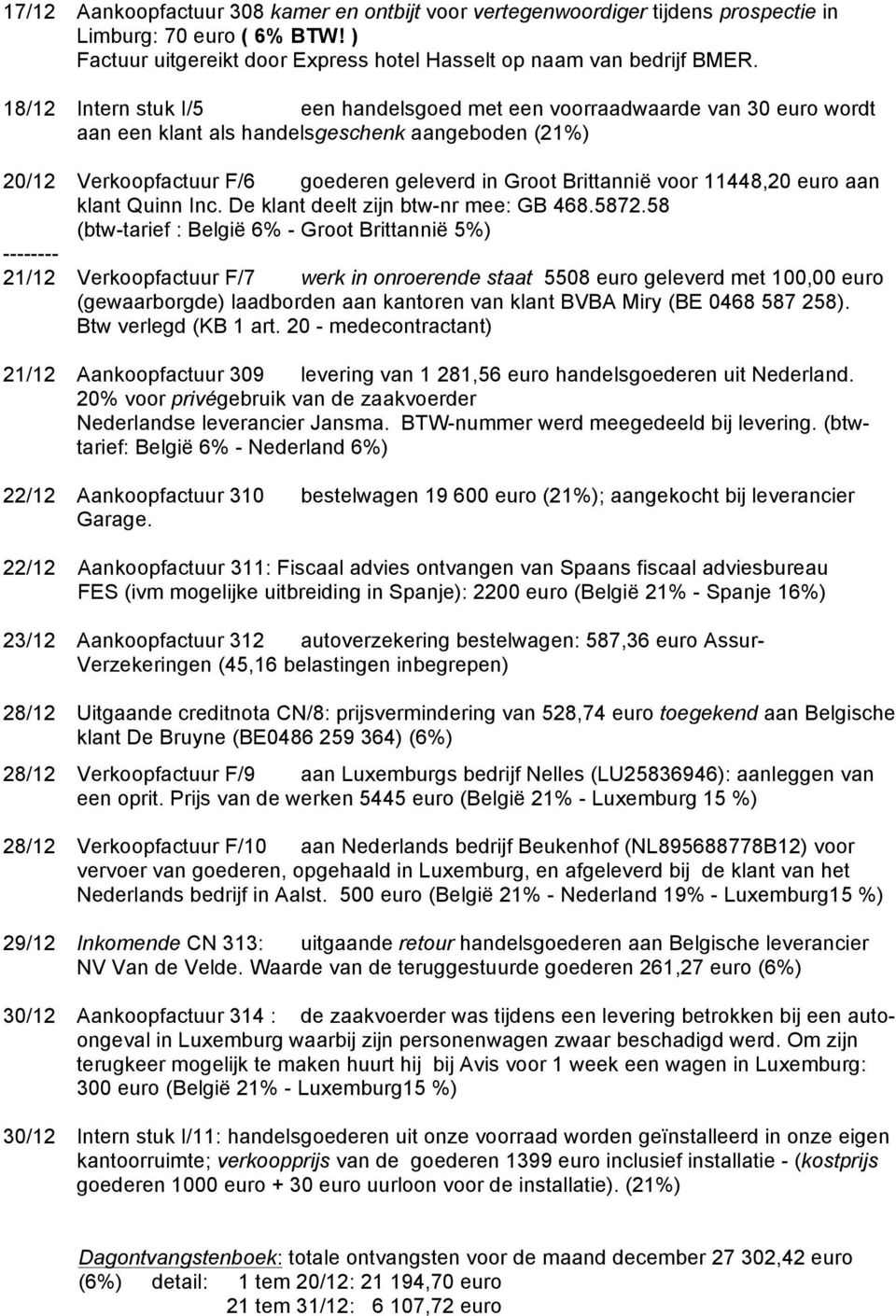 11448,20 euro aan klant Quinn Inc. De klant deelt zijn btw-nr mee: GB 468.5872.