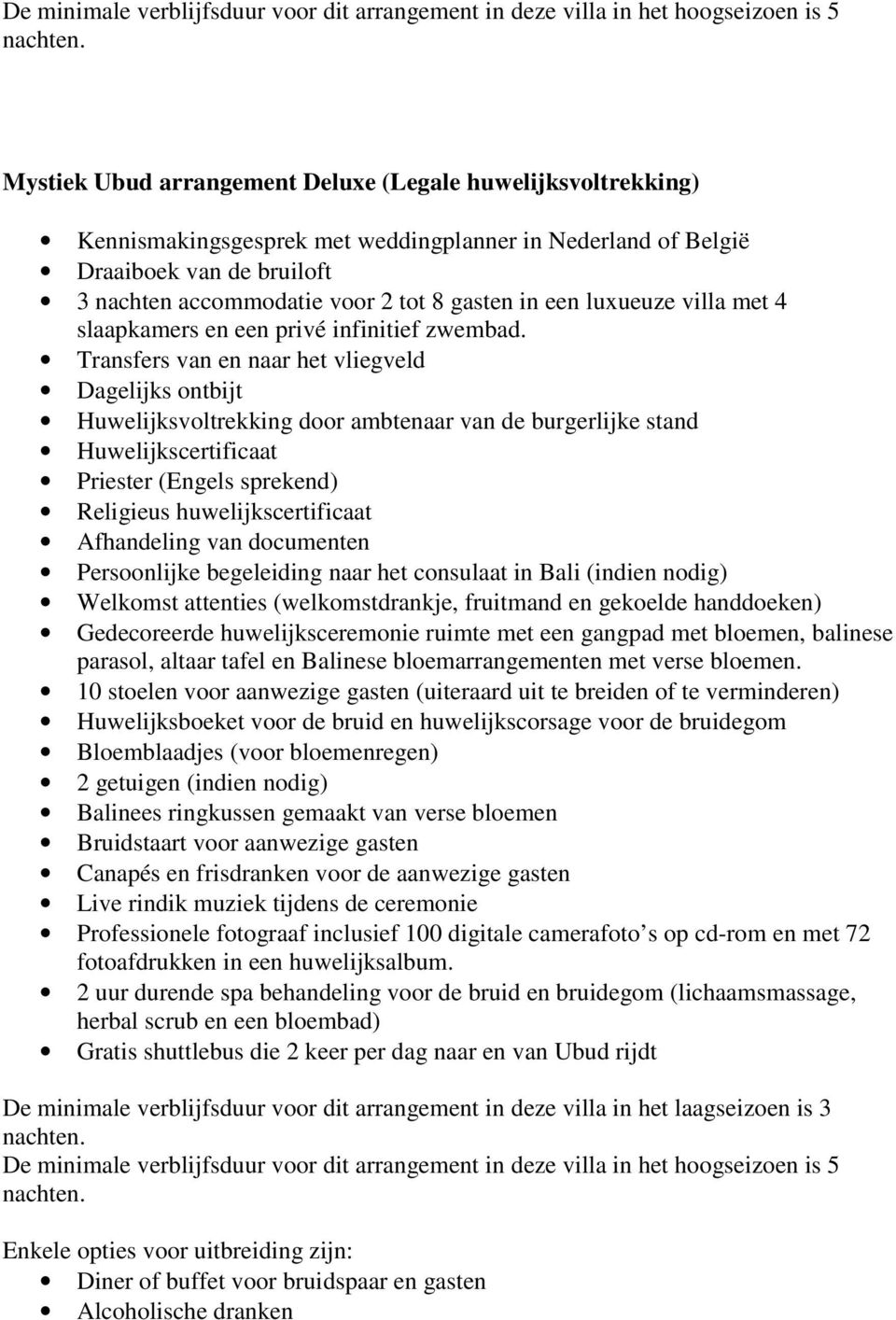 Dagelijks ontbijt Huwelijksvoltrekking door ambtenaar van de burgerlijke stand Huwelijkscertificaat Priester (Engels sprekend) Religieus huwelijkscertificaat Afhandeling van documenten Persoonlijke