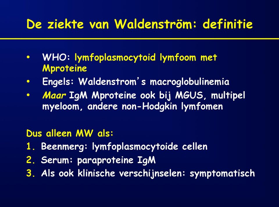 myeloom, andere non-hodgkin lymfomen Dus alleen MW als: 1.