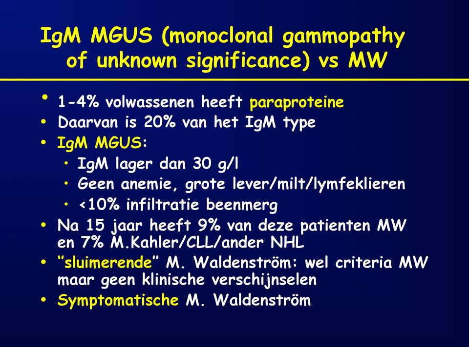 lever/milt/lymfeklieren <10% infiltratie beenmerg Na 15 jaar heeft 9% van deze patienten MW en 7% M.