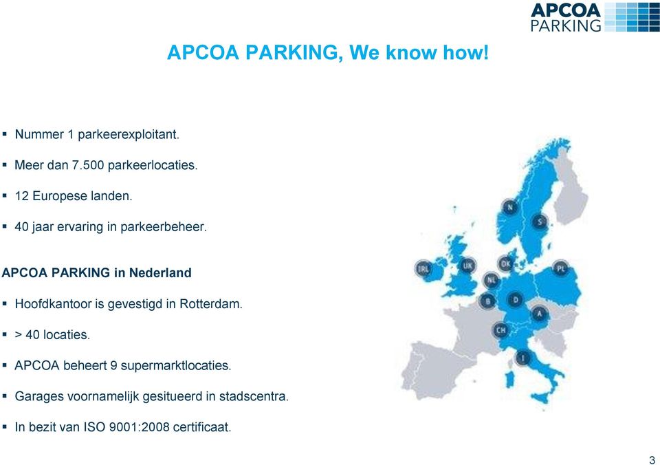 APCOA PARKING in Nederland Hoofdkantoor is gevestigd in Rotterdam. > 40 locaties.