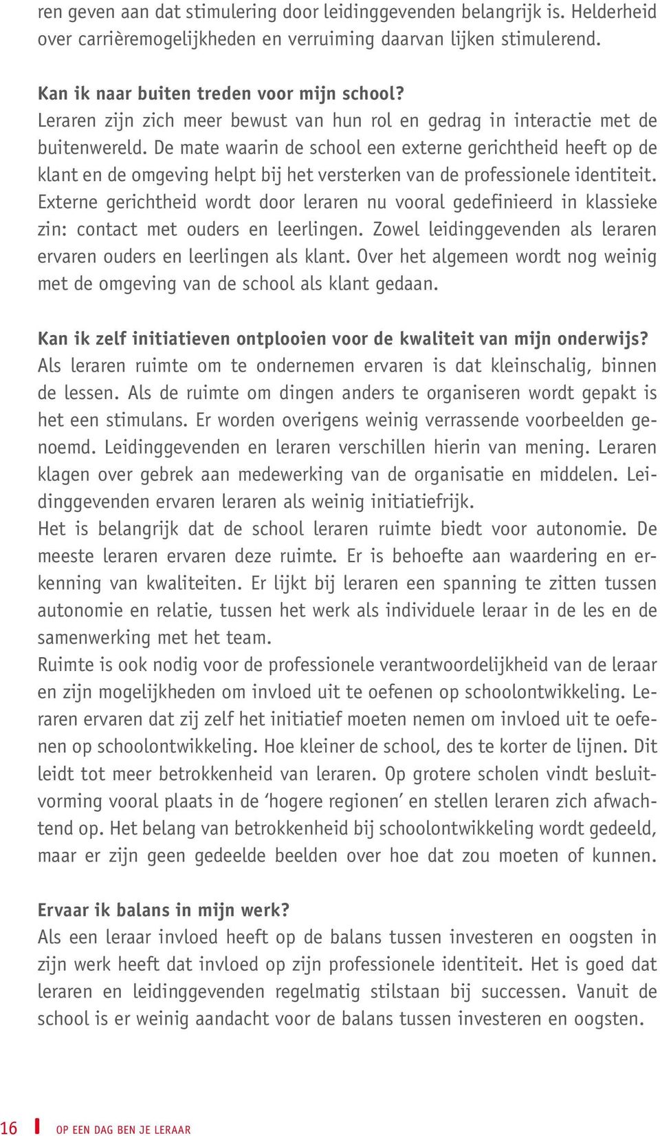 De mate waarin de school een externe gerichtheid heeft op de klant en de omgeving helpt bij het versterken van de professionele identiteit.