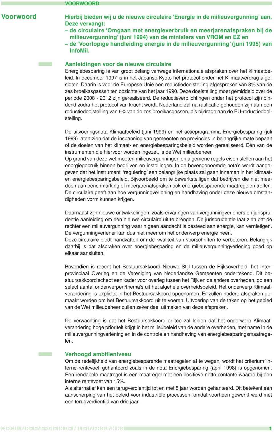 milieuvergunning (juni 1995) van InfoMil. Aanleidingen voor de nieuwe circulaire Energiebesparing is van groot belang vanwege internationale afspraken over het klimaatbeleid.