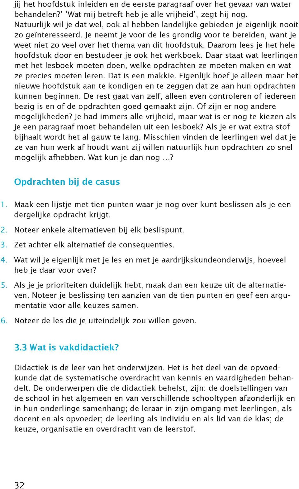 Je neemt je voor de les grondig voor te bereiden, want je weet niet zo veel over het thema van dit hoofdstuk. Daarom lees je het hele hoofdstuk door en bestudeer je ook het werkboek.